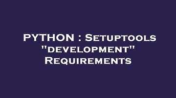 PYTHON : Setuptools "development" Requirements