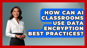How Can AI Classrooms Use Data Encryption Best Practices? - Safe AI for The Classroom