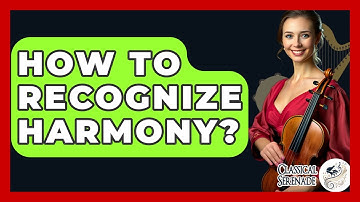 How To Recognize Harmony? - Classical Serenade