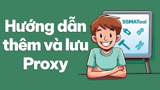 [SSMATool Reup Tiktok] Hướng dẫn thêm Proxy cho trình duyệt screenshot 2