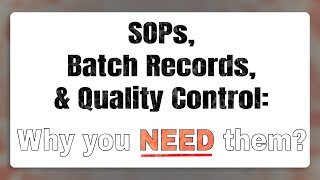 SOPs, Batch Records, Quality Control: Why you need them