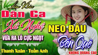 LK NHẠC DÂN CA XỨ NGHỆ MỚI RA LÒ TOÀN BÀI HAY➤Nhạc Sống T...