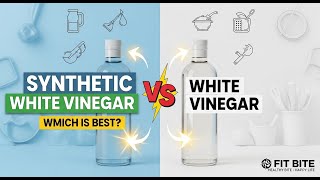 Synthetic vinegar vs White vinegar - Fit Bite