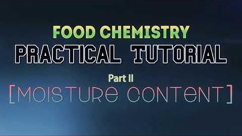Practical Tutorial on Food Chemistry [MOISTURE CONTENT]