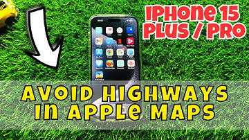 iPhone 15 / Plus / Pro Avoid Highways In Apple Maps