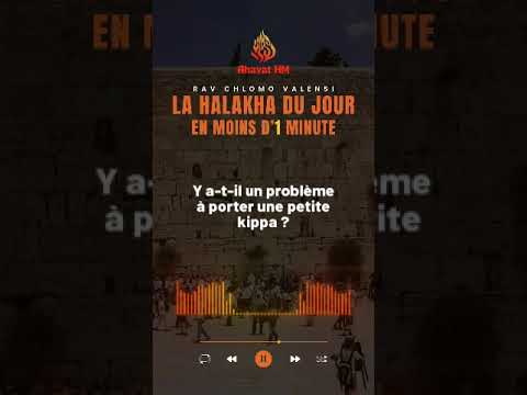LHDJ - Y a t-il un problème à porter une petite Kippa ? - Rav Chlomo Valensi