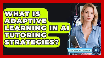 What Is Adaptive Learning In AI Tutoring Strategies? - Safe AI for The Classroom