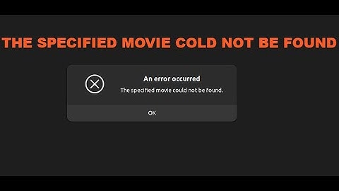 the specified movie could not be found (resolved) on Ubuntu