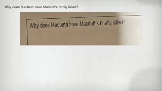 Why does Macbeth have Macduff's family killed?