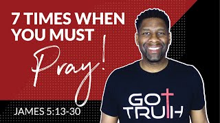 7 Times In Your Life When You Must Pray James 513-20