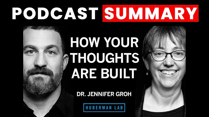 How Your Thoughts Are Built & How You Can Shape Them | Dr. Jennifer Groh | Huberman Lab Summary