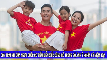 Con Trai Nhí Của Nsưt Quốc Cơ Biểu Diễn Xiếc Cùng Bố Trong Bộ Ảnh Ý Nghĩa Kỷ Niệm 30 - 4