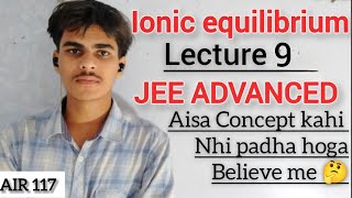 Ionic Equilibrium Lecture 9 | Buffer Solutions Complete | Acidic/basic Buffer |JEE ADVANCED+MAINS 