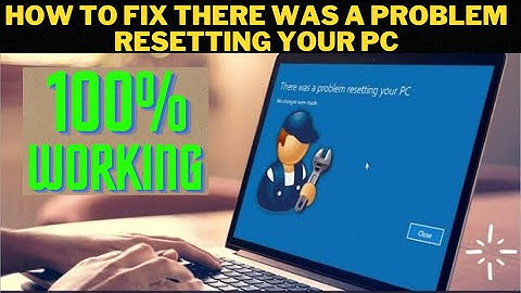 How do you fix there was a problem in resetting your PC?