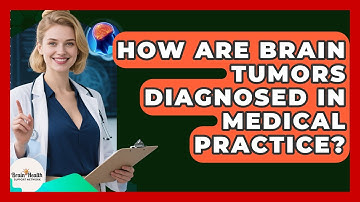 How Are Brain Tumors Diagnosed in Medical Practice? | Brain Health Support Network News