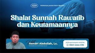 Shalat Sunnah Rawatib dan Keutamaannya - Ust. Hendri Abdullah, Lc.