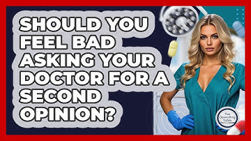 Should You Feel Bad Asking Your Doctor For A Second Opinion? - The Operating Table
