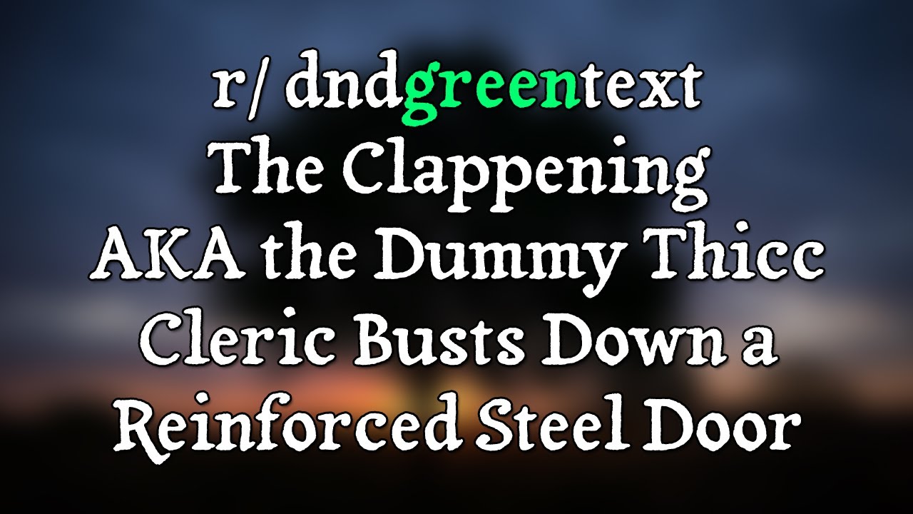 The Clappening AKA the Dummy Thicc Cleric Busts Down a Door [Stories by