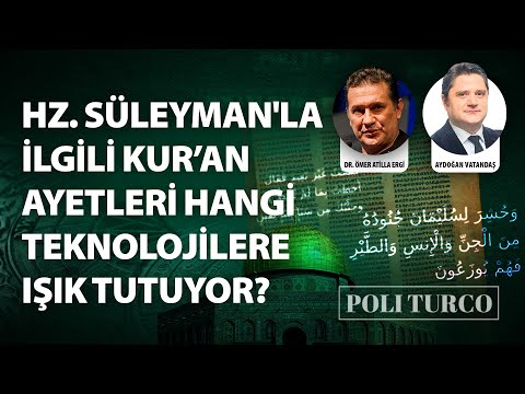 Hz. Süleyman'la ilgili Kur’an ayetleri hangi teknolojilere ışık tutuyor?