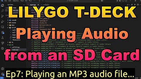 Ep7.  T-Deck Playing an MP3 Audio file from the SD Card.