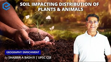 Soils impacting distribution of Plants & Animals | Geography Enrichment | UPSC CSE | Edukemy