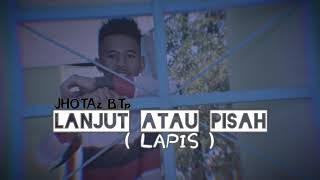 Lagu Joget Lanjut Atau Pisah ( LAPIS ) RMix JHOTAz BTp