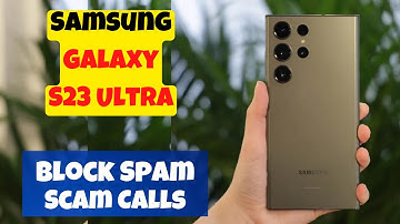 How To Block Spam & Scam Calls On Samsung Galaxy S23 Ultra