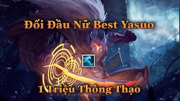 YASUO TỐC HÀNH ĐỐI ĐẦU BEST YASUO NỮ 1 TRIỆU THÔNG THẠO CỰC GẮT