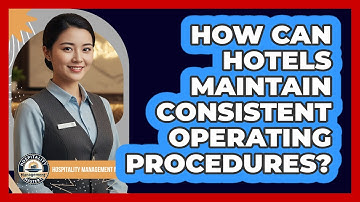 How Can Hotels Maintain Consistent Operating Procedures?