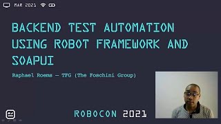 RoboCon 2021 - 3.08 BACKEND TESTING USING ROBOT FRAMEWORK AND SOAPUI (Raphael Roems)