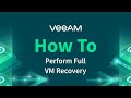 Veeam Backup & Replication - How to perform Full VM recovery