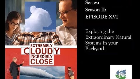 Extremely Clouds and Incredibly Close - Backyard Naturalist Lecture Series