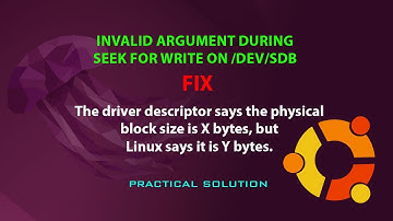 UBUNTU FIX: Invalid argument during seek for write on /dev/sdb