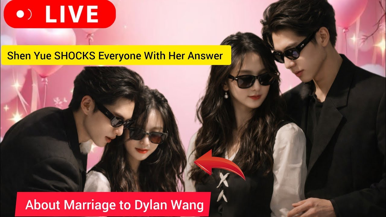 Shen Yue SHOCKS Everyone With Her Answer About Marriage to Dylan Wang