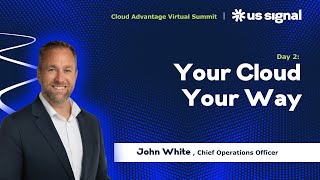 CLOSING KEYNOTE: Your Cloud  Your Way - Cloud Advantage Virtual Summit