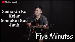 FIVE MINUTES - SEMAKIN KU KEJAR SEMAKIN KAU JAUH | COVER BY SIHO LIVE ACOUSTIC