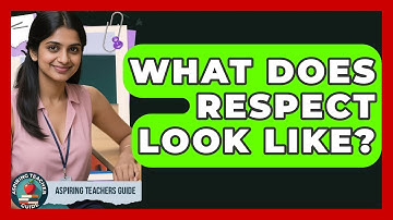 What Does Respect Look Like? - Aspiring Teacher Guide