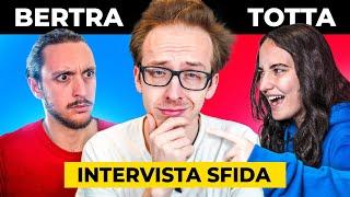 CHI MI CONOSCE MEGLIO? - Intervista Sfida @totta @bertra