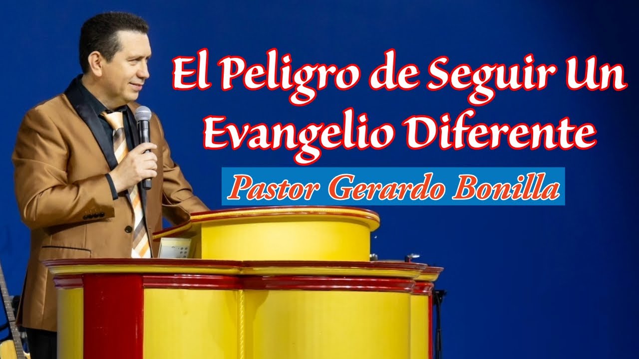 El Peligro de Seguir Un Evangelio Diferente Pastor Gerardo Bonilla