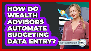 How Do Wealth Advisors Automate Budgeting Data Entry? - Wealth Advisor Success Hub