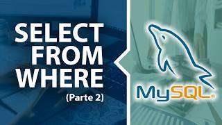 Curso de MySQL - SELECT, FROM e WHERE (Parte 2)