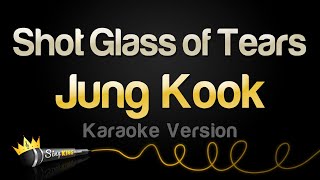 Jung Kook - Shot Glass of Tears (Karaoke Version)