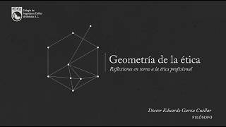 Geometría de la ética | Reflexiones en torno a la ética profesional Geometría de la ética | Reflexiones en torno a la ética profesional