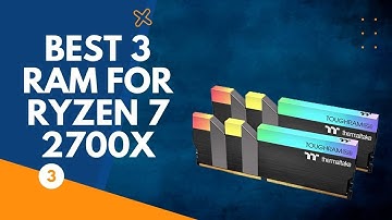 Best 3 Ram For Ryzen 7 2700X - Phenom Builts