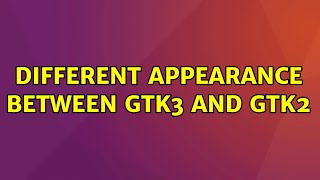 Different appearance between gtk3 and gtk2