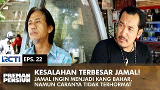 KESALAHAN TERBESAR JAMAL! Kang Mus Cerita Ke Gobang Soal Jamal | PREMAN PENSIUN 1 | EPS 22 (2/2)