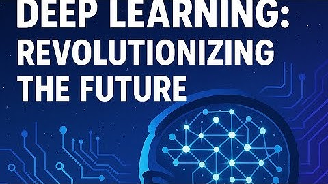 Deep Learning: Revolutionizing the Future!