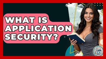What Is Application Security? - Learn As An Adult