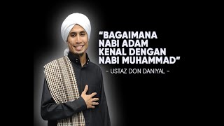 'BAGAIMANA NABI ADAM KENAL DENGAN NABI MUHAMMAD' - YBHG USTAZ DON DANIYAL