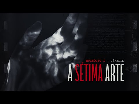 A SÉTIMA ARTE | EPISÓDIO 1 - Gênesis [O impacto do Cinema]